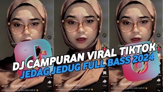 DJ CAMPURAN VIRAL TIK TOK 2024 JEDAG JEDUG FULL BASS TERBARU