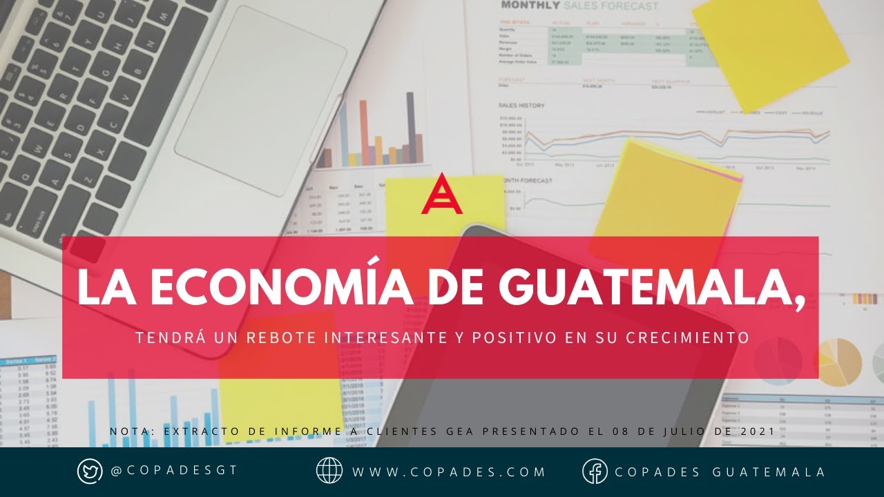 La economía de Guatemala, tendrá un rebote interesante y positivo en su