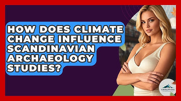 How Does Climate Change Influence Scandinavian Archaeology Studies? - Unmapping Scandinavia