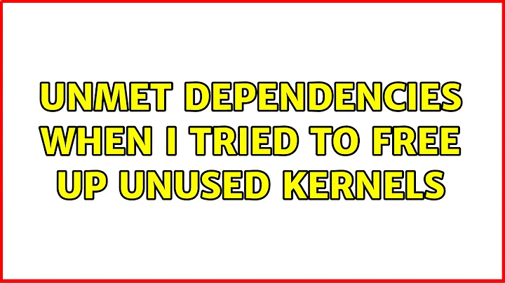 Unmet dependencies when I tried to free up unused kernels