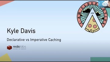 Declarative vs Imperative Caching by Kyle Davis at Redis Labs