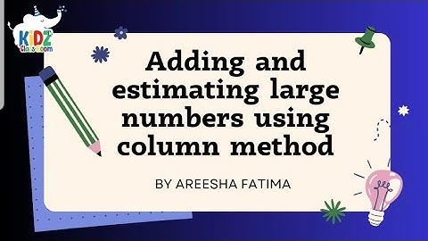 Adding and estimates large numbers using column method