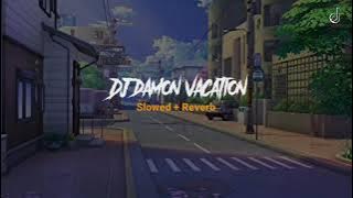 Dj damon Vacation slowed Reverb