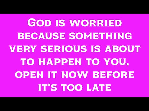 GOD IS WORRIED BECAUSE SOMETHING VERY SERIOUS IS ABOUT TO HAPPEN
