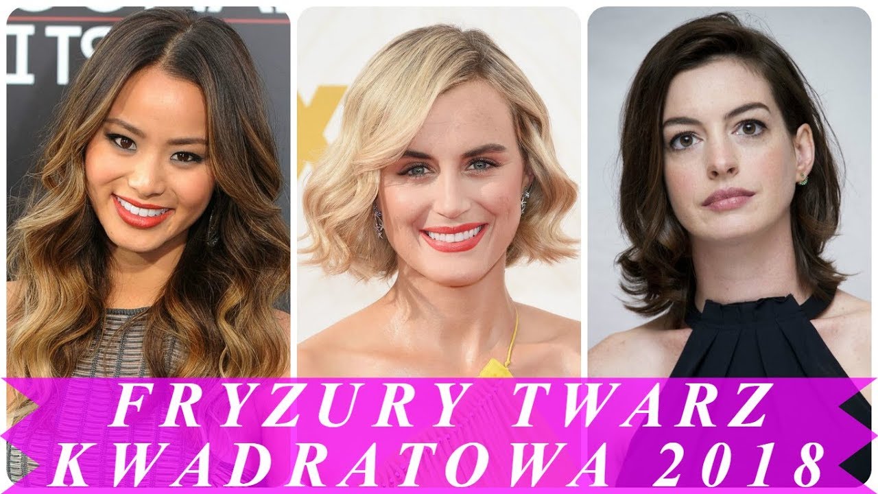 Nowoczesne Fryzury Do Twarzy Kwadratowej 2018 Youtube