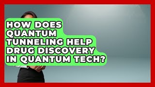 How Does Quantum Tunneling Help Drug Discovery In Quantum Tech? - Quantum Tech Explained