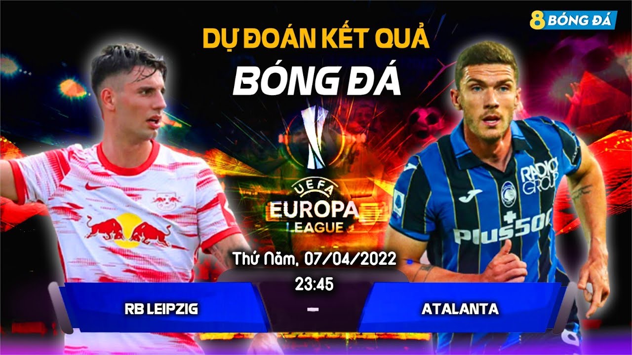 SOI KÈO, NHẬN ĐỊNH BÓNG ĐÁ HÔM NAY RB LEIPZIG VS ATALANTA 23h45, 07/04/2022 – EUROPA LEAGUE