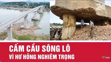 Cấm cầu Sông Lô vì hư hỏng nghiêm trọng | VTV24