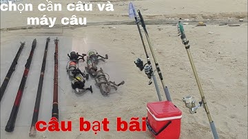 Cách chọn cần câu và máy câu để câu bạt bãi câu biển gần bờ cho người mới tập câu