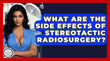 What Are The Side Effects Of Stereotactic Radiosurgery? - The Operating Table