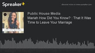 Mariah How Did You Know? : That It Was Time to Leave Your Marriage