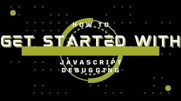 How to get started with JavaScript Debugging - Guide to Beginners