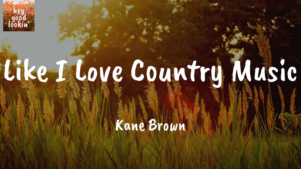Like I Love Country Music Kane Brown (Lyrics) YouTube