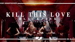 BLACKPINK  - KILL THIS LOVE [8D AUDIO] USE HEADPHONES