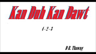 Video thumbnail of "Kan Duh Kan Dawt - Dawt Peng Cin"