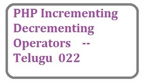 PHP incrementing decrementing operators-- telugu  22-vlr training