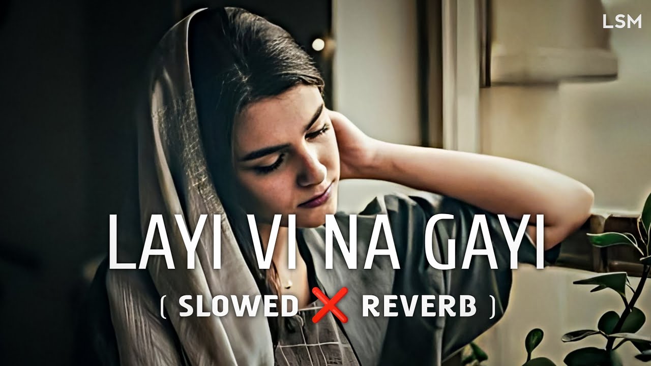 Layi Vi Na Gayi   SlowedReverb Lofi  Lyrics  Sukhwinder Singh  Babu Maan  Sad song  LSM