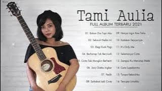 Tami Aulia Full Album Terbaru 2021 Tanpa Iklan | Bukan Dia Tapi Aku, Seluruh Nafas Ini