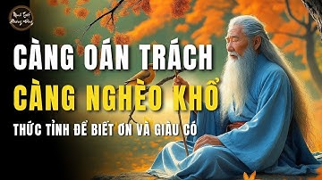 CỔ NHÂN DẠY: VÌ SAO CÀNG OÁN TRÁCH, CÀNG NGHÈO KHỔ | MINH TRIẾT PHƯƠNG ĐÔNG