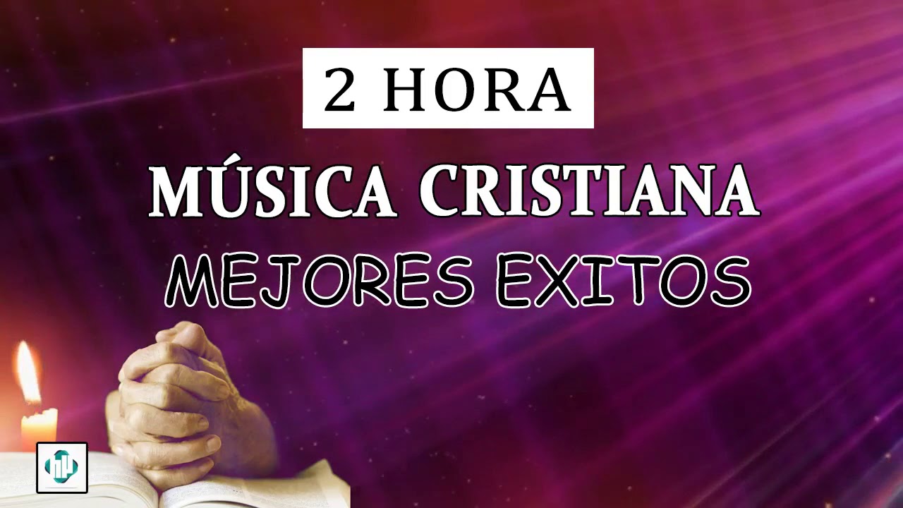 2 Hora De Musica Cristiana De Avivamiento Inolvidables Alabanzas De