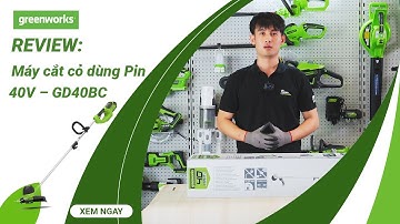 Máy cắt cỏ dùng Pin Greenworks 40V (40cm) – GD40BC | REVIEW SẢN PHẨM #greenworkstools
