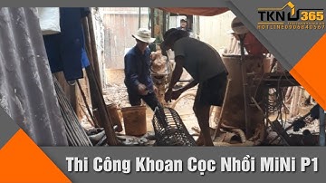 Thi công khoan cọc nhồi mini giá rẻ - Hiện trường thi công thực tế - Phần 1 | Thiết kế nhà 365
