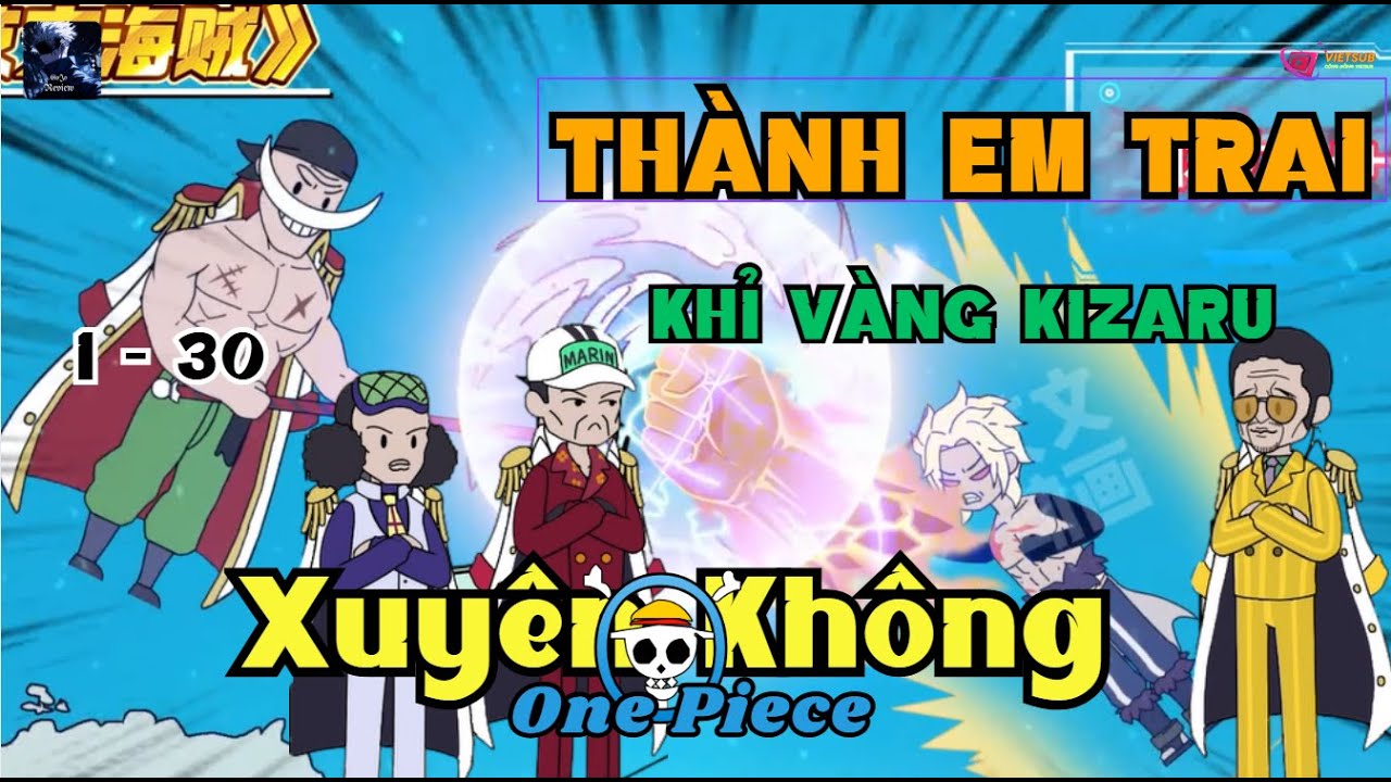 Xuyên Không OnePiece, Thành Em Trai Khỉ Vàng Kizaru | Tập 1-30 | Gojo Review