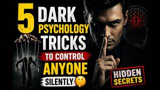 5 DARK PSYCHOLOGY Tricks to Control Anyone Silently 🤫 Hidden Secrets