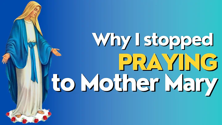 Why I Stopped Praying to Mother Mary