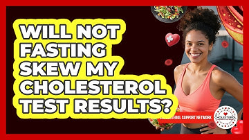 Will Not Fasting Skew My Cholesterol Test Results?