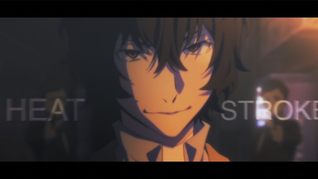 Dazai Osamu | Heat Stroke [AMV]