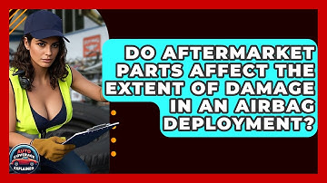 Do Aftermarket Parts Affect The Extent Of Damage In An Airbag Deployment? - Auto Coverage Explained