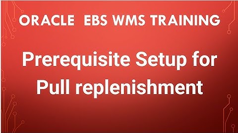 Oracle EBS WMS Training| Prerequisite Setup for Pull replenishment