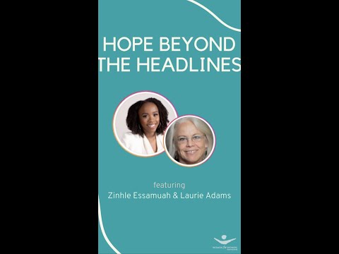 #HopeBeyondtheHeadlines: Zinhle Essamuah and Laurie Adams
