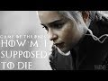 ~ How`m I Supposed to Die [Game of Thrones] ~