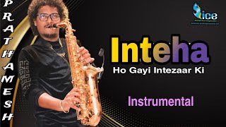 Video thumbnail of "Prathamesh More | Inteha Ho Gayi Intezaar Ki | Saxophone Instrumental"