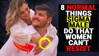 8 NORMAL Things High Value Sigma MALE Do That WOMEN Can't Resist - Social Psychology Mantras