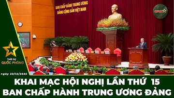 🔴 Trực Tiếp | Bản Tin Trưa 22/12: Khai Mạc Hội Nghị Lần Thứ 15 Ban Chấp Hành Trung Ương Đảng