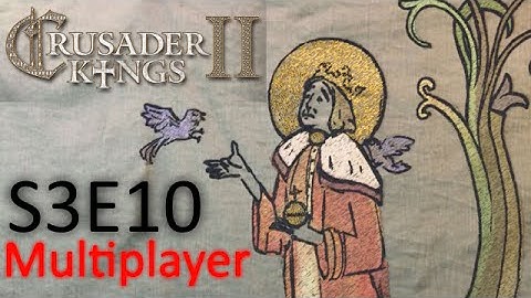 Council of Fools: A Crusader Kings 2 Conclave Multiplayer Game S3E10