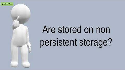 Are Stored On Non Persistent Storage?