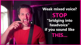 Weak mixed voice? STOP 'bridging into headvoice' if you sound like THIS....