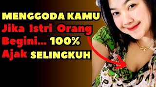 Hati-Hati Ngajak Selingkuh‼️ Tanda Istri Orang Menggoda Kamu, Tanda Istri Orang Mencintai Kita