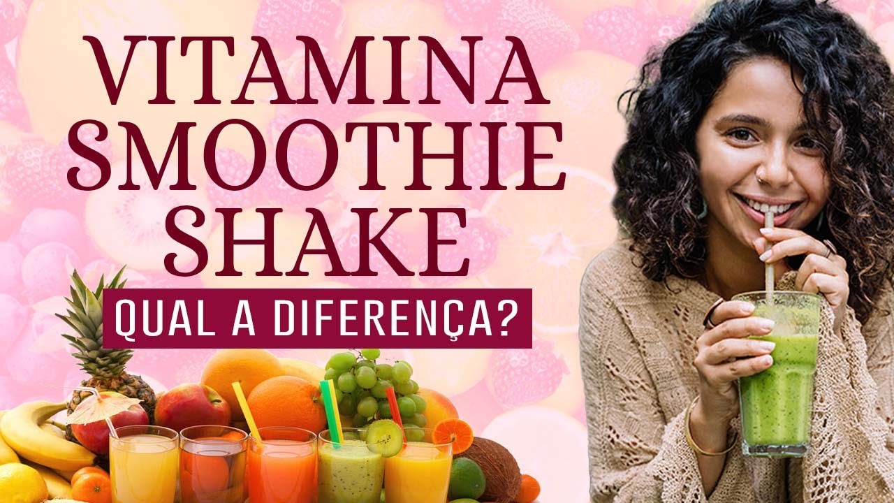 VITAMINA, SMOOTHIE E SHAKE - Qual a diferença? Benefícios dos Alimentos - Dica da Nutri