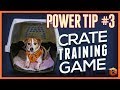 Crate Training Games - Power Tip #3: Bait + Restrain Crate Training Games - Power Tip #3: Bait + Restrain