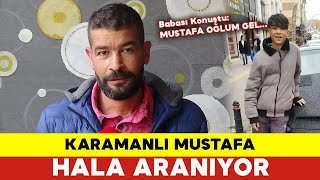 Karamanlı Mustafa 9 Gündür Aranıyor - Babası Konuştu Mustafa Oğlum Gel