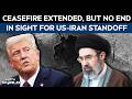 US Iran Latest Updates | Ceasefire Extended, But No End In Sight For US-Iran Standoff