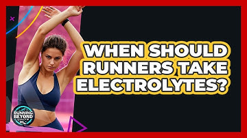 When Should Runners Take Electrolytes?