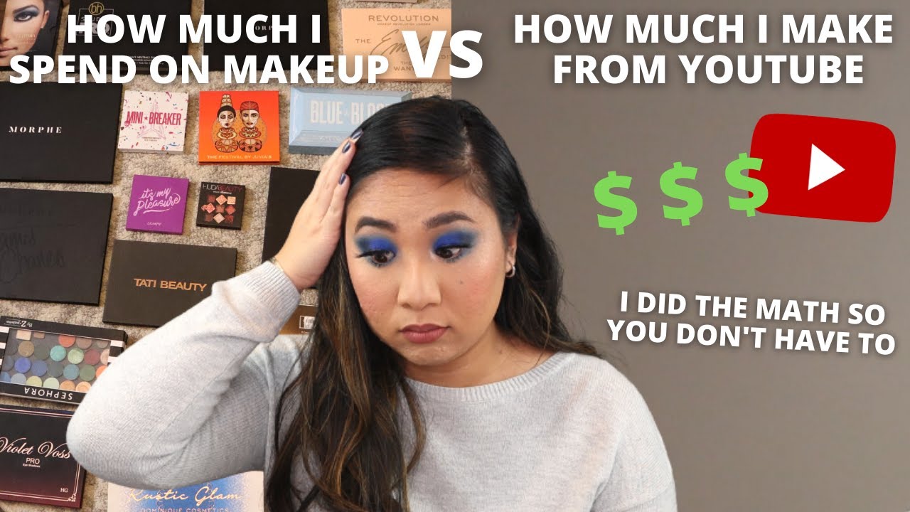 How Much I Make From Youtube VS How Much I Spend on Makeup : Is This Just a Money Pit?