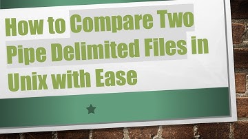 How to Compare Two Pipe Delimited Files in Unix with Ease