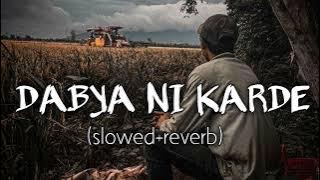 Dabya Ni Karde (slowed reverb) || New haryanvi song slowed and reverb
